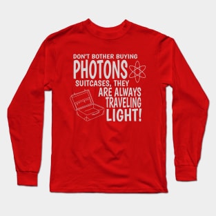 Photons are always traveling light Long Sleeve T-Shirt